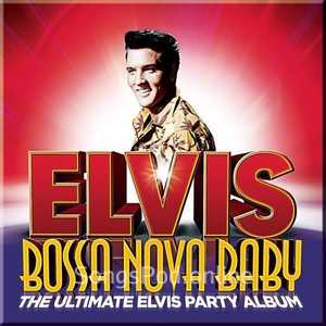 Bossa Nova Baby: The Ultimate Elvis Presley Party Album